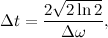 \[  \Delta t = \frac{2\sqrt {2\ln 2}}{\Delta \omega },  \]