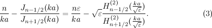 \begin{equation}  \frac{n}{ka} - \frac{J_{n-1/2}(ka)}{J_{n+1/2}(ka)} = \frac{n\varepsilon }{ka} - \sqrt {\varepsilon } \frac{H^{(2)}_{n-1/2}(\frac{ka}{\sqrt {\varepsilon }})}{H^{(2)}_{n+1/2}(\frac{ka}{\sqrt {\varepsilon }})}. \label{eq:gastine_ tm} \end{equation}
